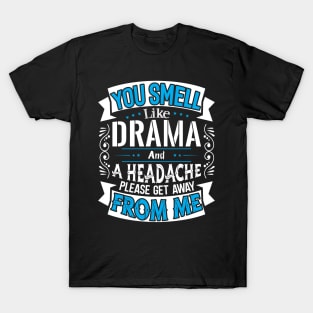 You Smell like Drama T-Shirt